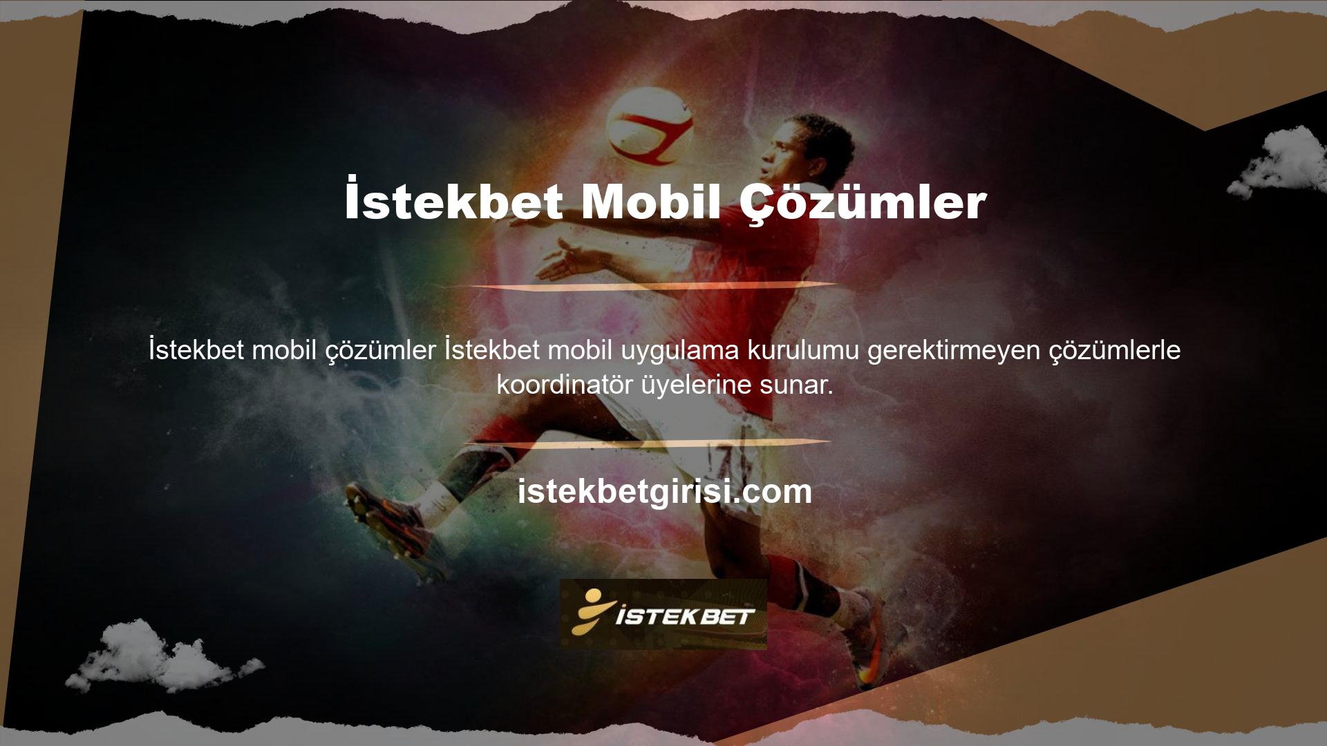 İstekbet Live Betting Office mobil web sitesini kullanmak istediğinizde dosya arama ve indirme sorunundan geçmeniz gerekmez